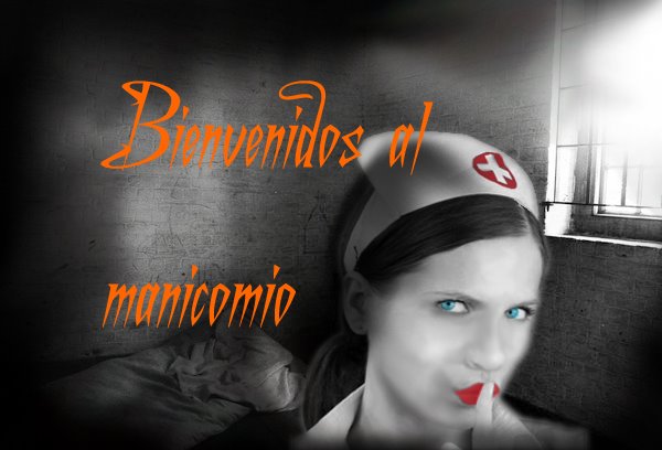 Bienvenido al manicomio