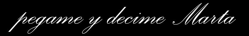 Pegame y decime MARTA !