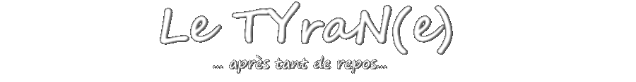 Le TYraN(e)