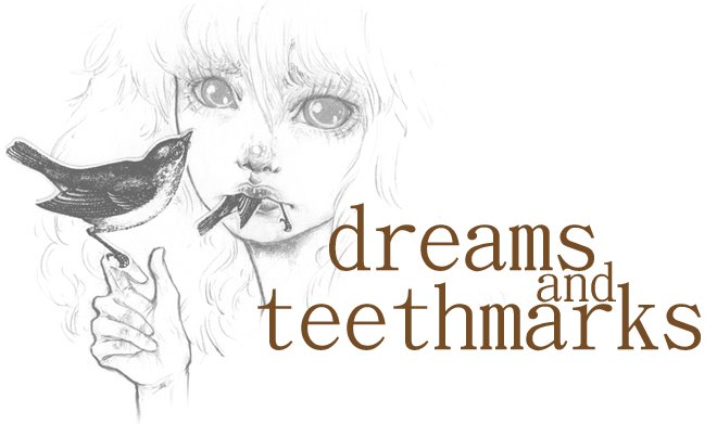 dreams and teethmarks