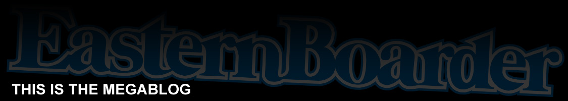 Eastern Boarder Mega Blog