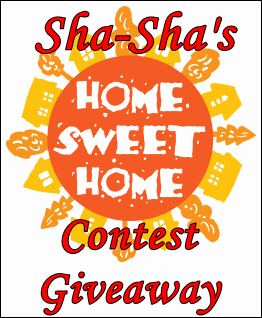 Sha-Sha's Home Sweet Home Contest Giveaway Sha-Sha%27s+Home+Sweet+Home+Contest+Giveaway