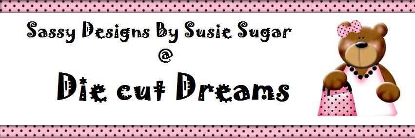 Sassy Designs By Susie At Die cut Dreams