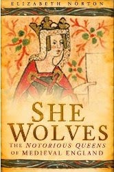 She Wolves: The Notorious Queens of Medieval England (Paperback)