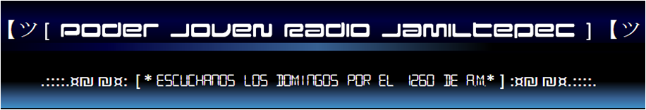 ..:'*► Poder Joven Radio "Jamiltepec"◄ *':..