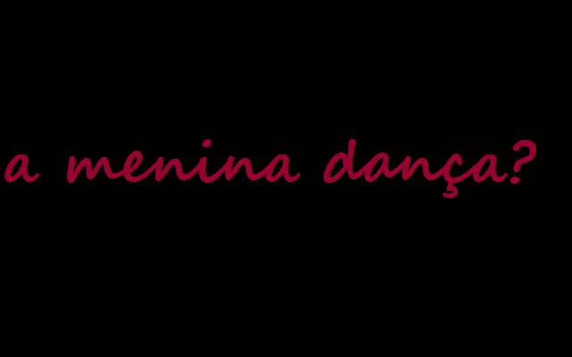 a menina dança?