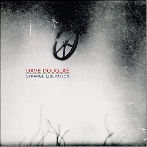 Dave+Douglas+2003+Strange+Liberation.jpg