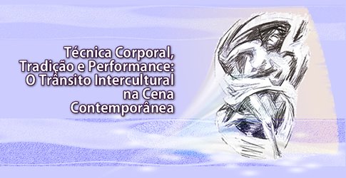 Técnica Corporal, Tradição e Performance: Trânsito Intercultural na Cena Contemporânea
