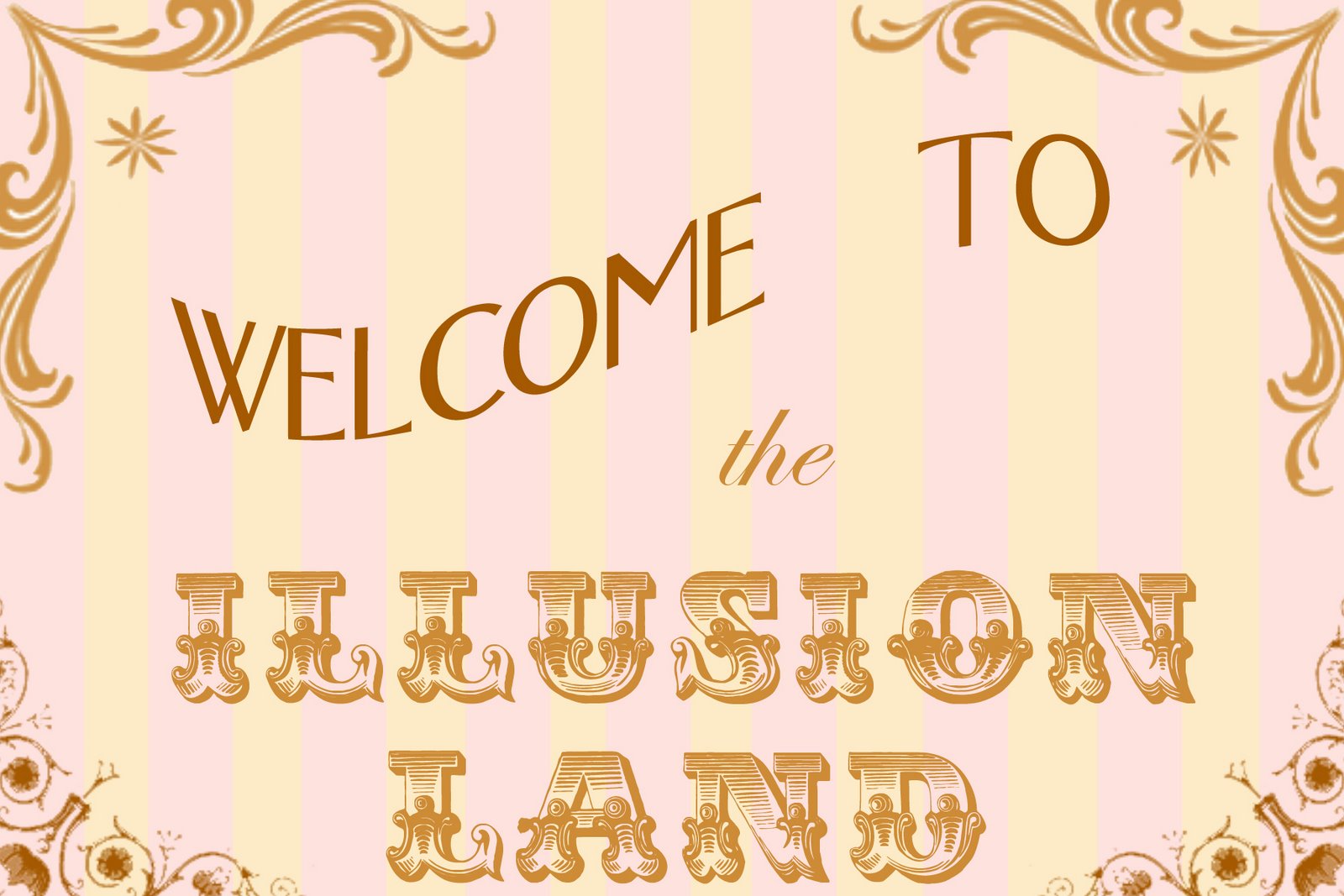 ~WELCOME TO THE ILLUSION LAND~