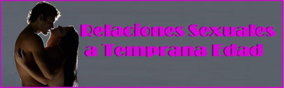 Relaciones Sexuales a Temprana Edad