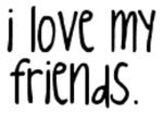 http://1.bp.blogspot.com/_rsiZ1_qTp1c/SHSojnZ0UpI/AAAAAAAAAV4/EnkULzszuwo/S254/ilovemyfriends.jpg