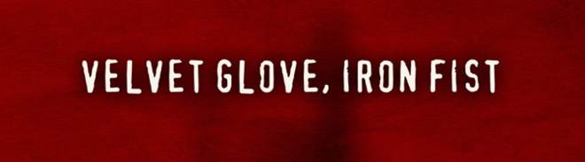 Velvet Glove, Iron Fist