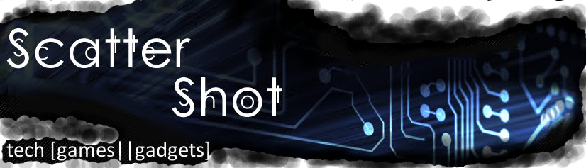 Scattershot: tech [games||gadgets]