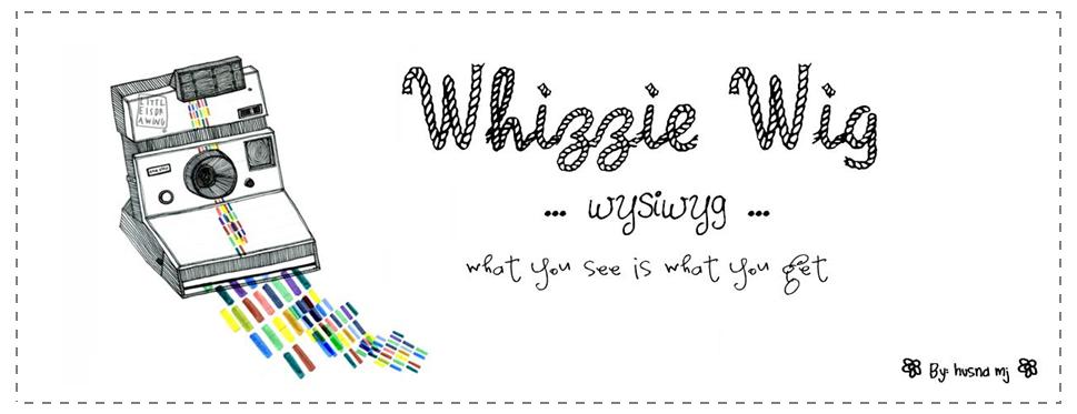 ...*|wysiwyg| - whizzie wig*...