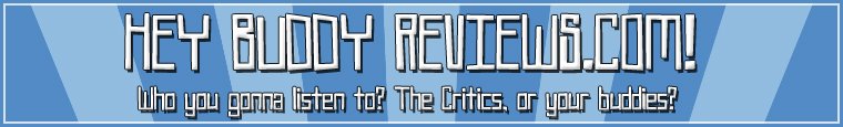 Hey Buddy Reviews | Movie Reviews | Movie Trailers | TV, Music, & Video Game News
