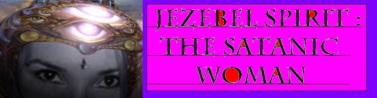 Jezebel Spirit : The Satanic Woman