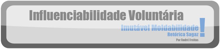Imutável moldabilidade, Retórica sagaz.