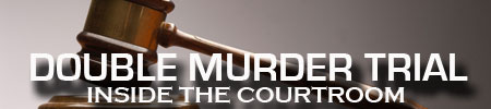 Double Murder Trial: Inside the Courtroom