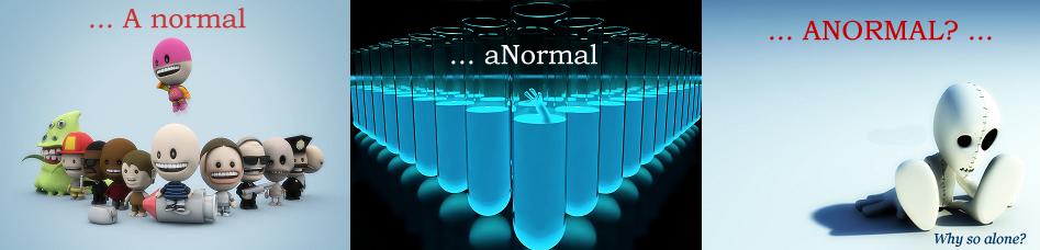 ... A normal .... aNormal ... ANORMAL? ...