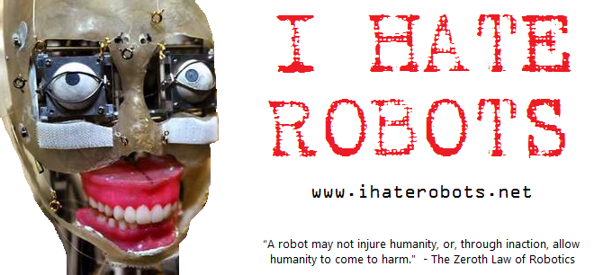 I Hate Robots.