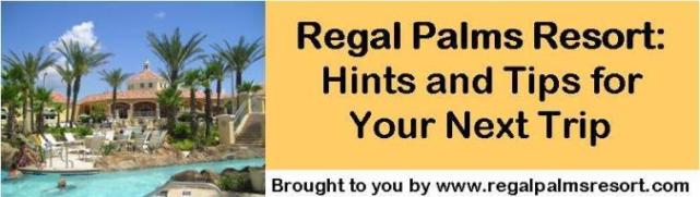 Regal Palms Resort: Hints and Tips for Your Next Trip