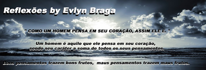 Reflexões By Evlyn Braga ...