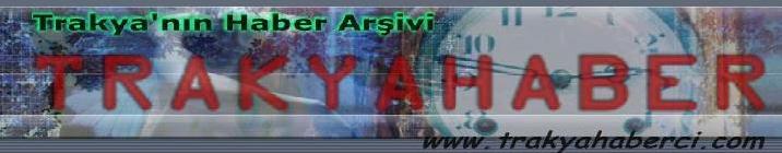 Trakyahaberci.com/ Trakya'nın Haber Arşivi