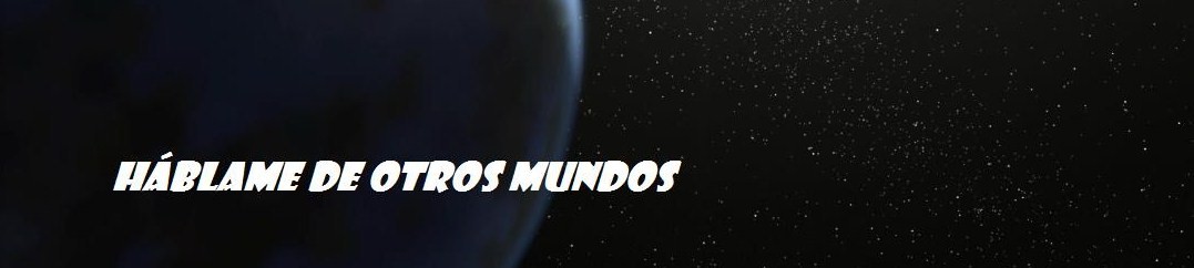 Háblame de otros mundos