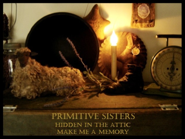 Primitive Sisters<br> Hidden in the Attic <br>Make Me a Memory