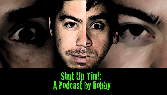 Shut Up Tim!: A Podcast By Robby
