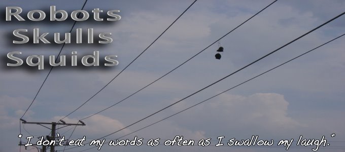 Robots, Skulls and Squids