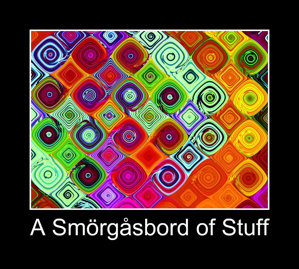 A Smörgåsbord of Stuff