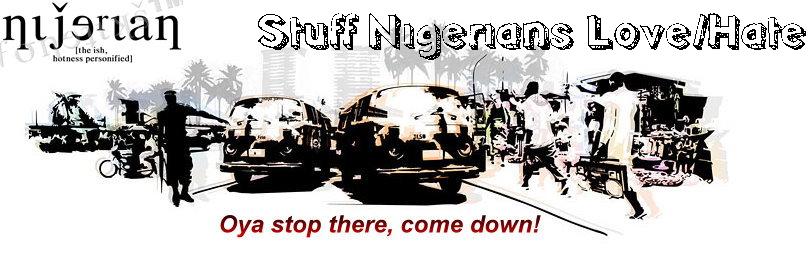 Stuff Nigerians Love/Hate