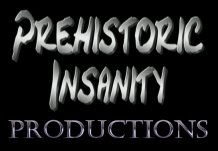 A Prehistoric Insanity Production