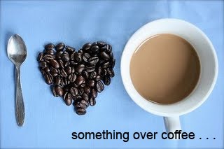 Something over coffee