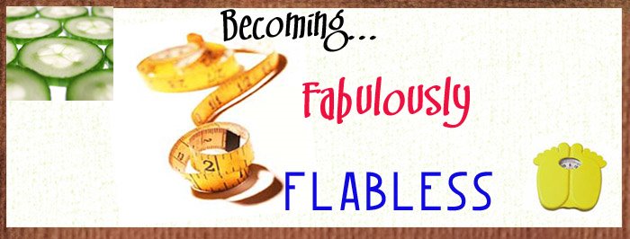 Becoming Fabulously Flabless