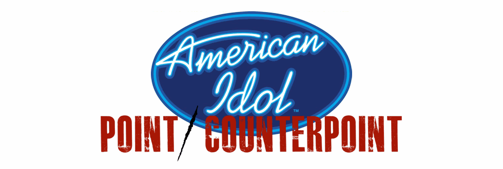 American Idol: Point/Counterpoint