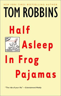 Half Asleep in Frog Pajamas Tom Robbins