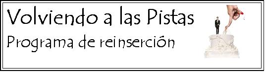 VOLVIENDO A LAS PISTAS: Programa de reinserción