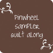 Pinwheel Sampler Quilt Along