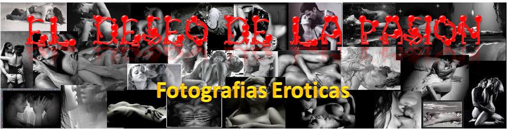 Visita mi blog de fotografias eroticas "El Deseo de la Pasión"