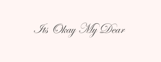 It's Okay My Dear