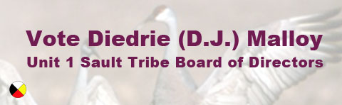 Vote Diedrie (D.J.) Malloy for Sault Tribe Unit 1 Board of Directors