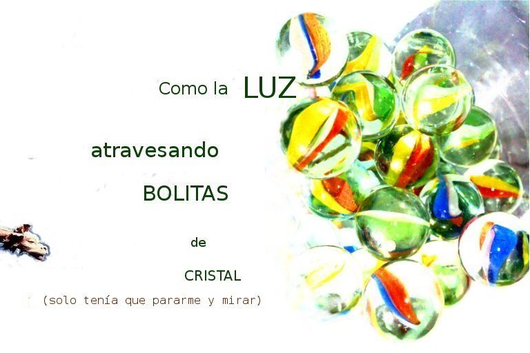 como la luz atravesando bolitas de cristal