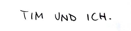 TIM UND ICH