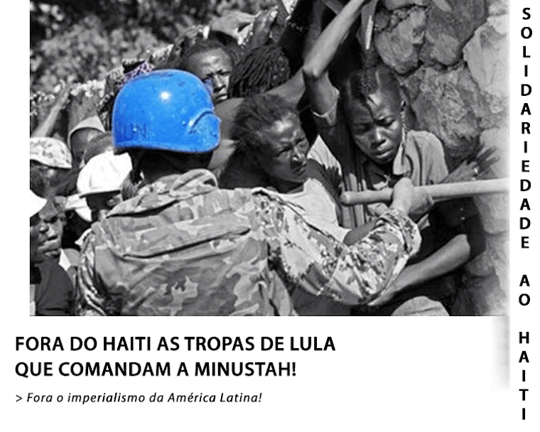 Fora do Haiti as tropas de Lula que comandam a Minustah! Solidariedade operária e popular ao Haiti!