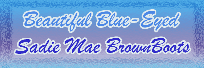 Beautiful Blue-Eyed Sadie Mae BrownBoots