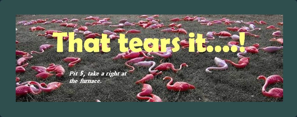 That tears it....!