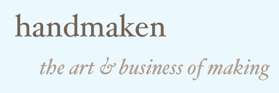 handmaken:  the art and business of making