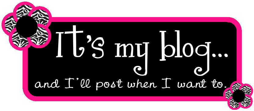 It's MY blog...